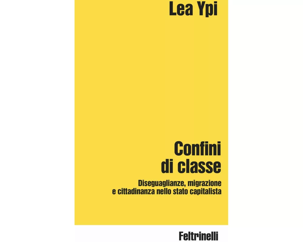 Confini di classe. Diseguaglianze, migrazione e cittadinanza nello stato capitalista