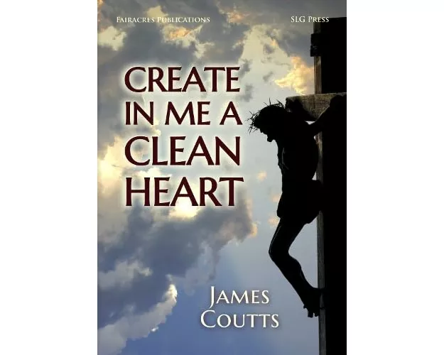 Create in me a Clean Heart