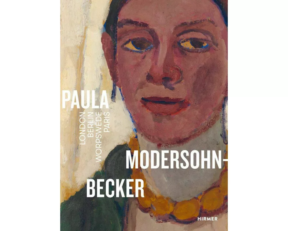 Paula Modersohn-Becker. London Berlin Worpswede Paris