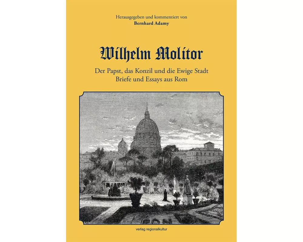 Wilhelm Molitor. Der Papst, das Konzil und die Ewige Stadt