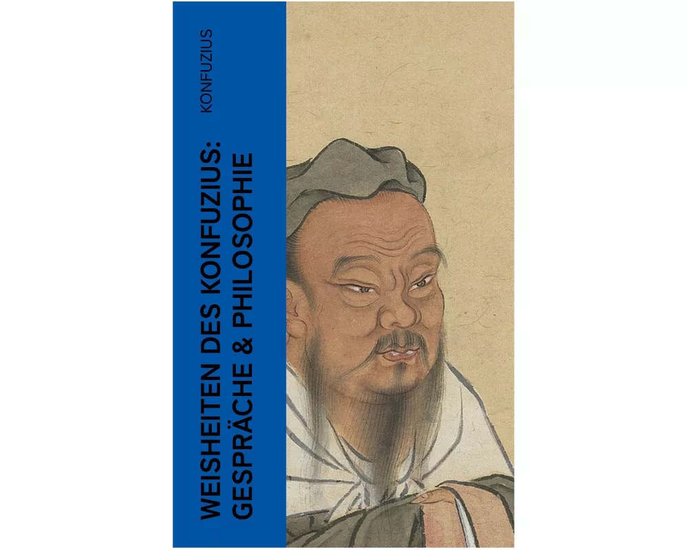Weisheiten des Konfuzius: Gespräche & Philosophie