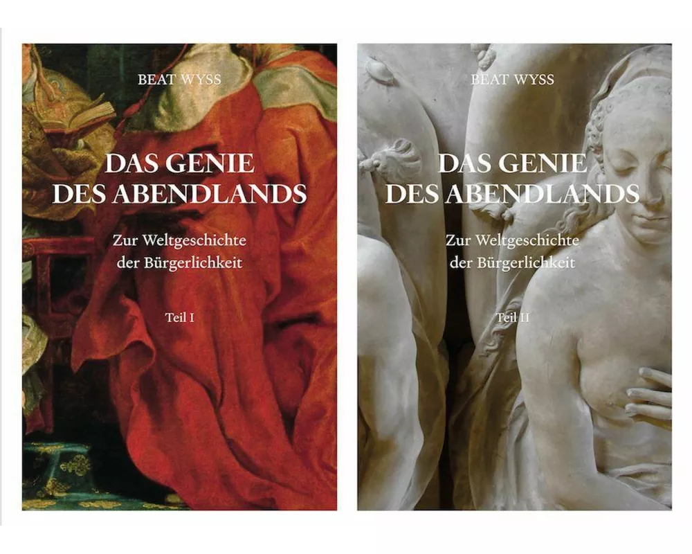 Beat Wyss. Das Genie des Abendlands. Zur Weltgeschichte der Bürgerlichkeit. 2 Bände
