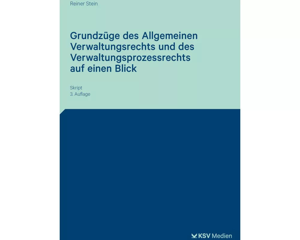 Grundzüge des Allgemeinen Verwaltungsrechts und des Verwaltungsprozessrechts auf einen Blick