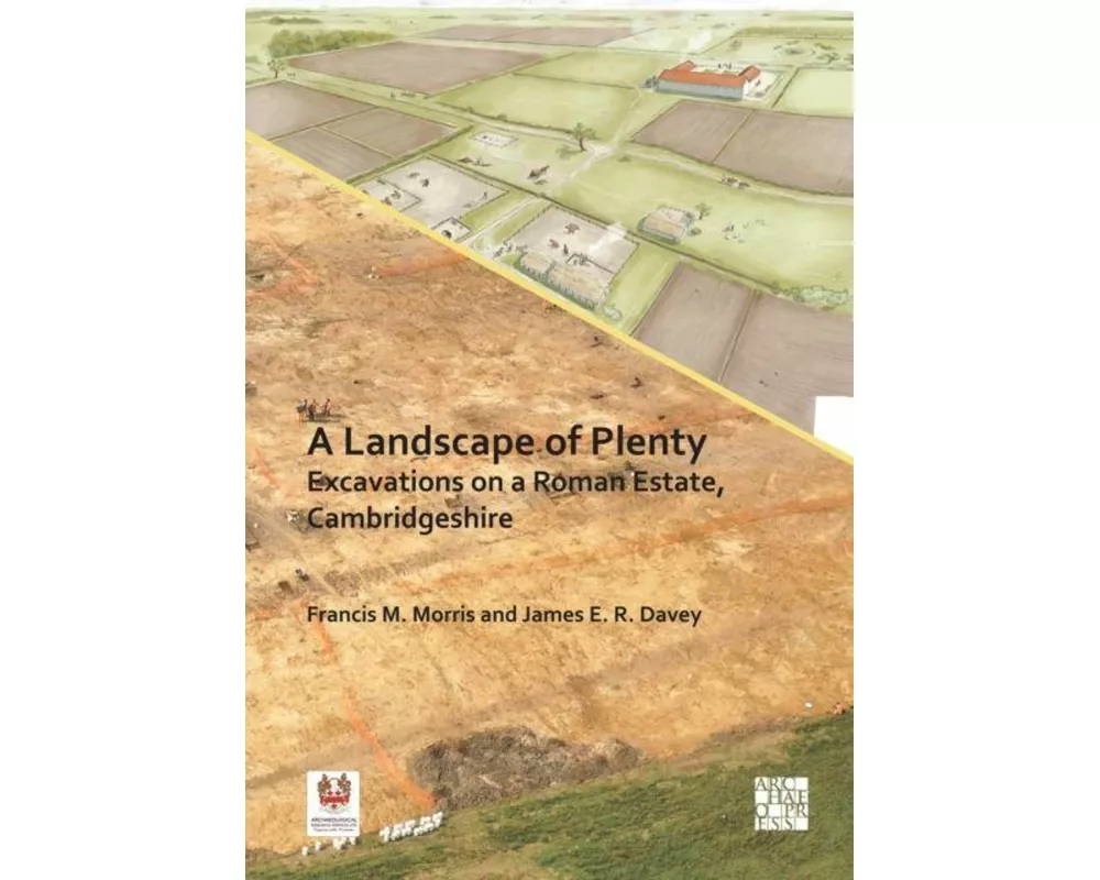 A Landscape of Plenty: Excavations on a Roman Estate, Cambridgeshire