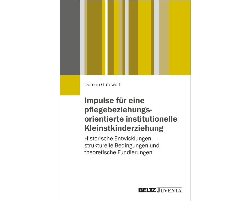 Impulse für eine pflegebeziehungsorientierte institutionelle Kleinstkinderziehung