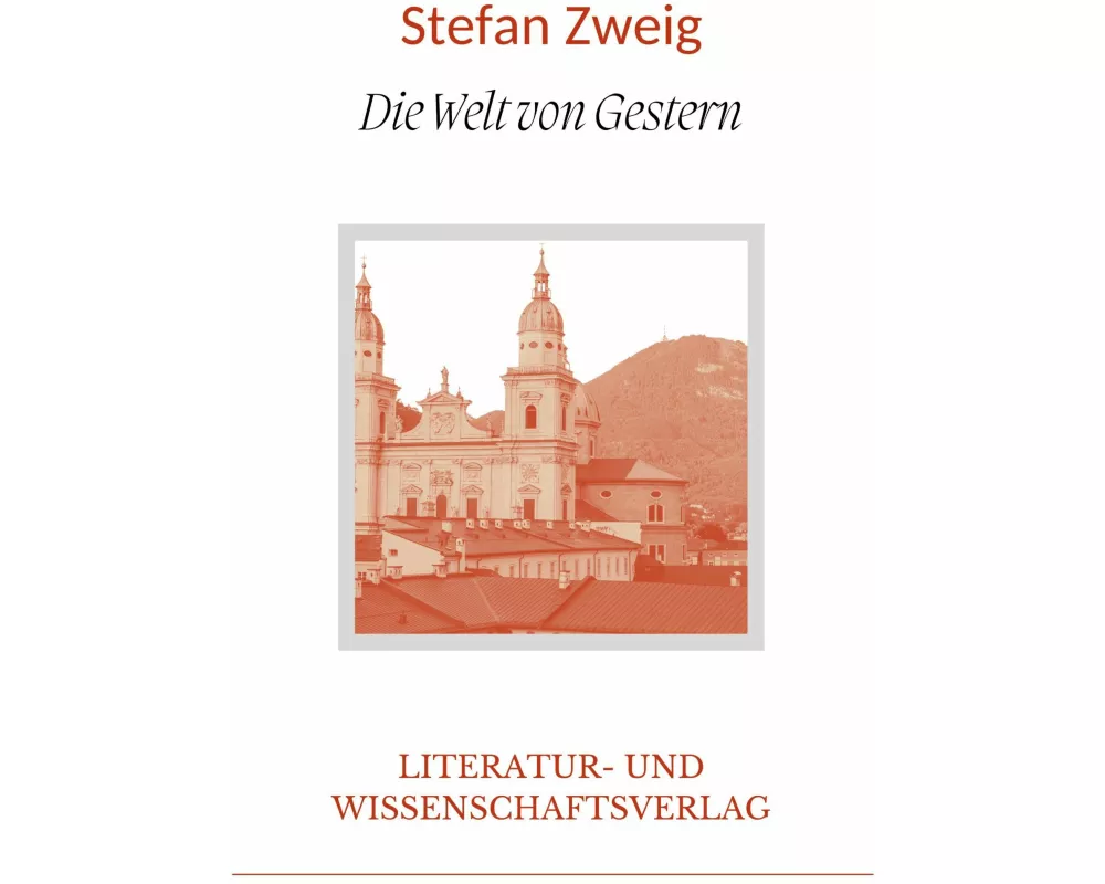 Stefan Zweig: Die Welt von Gestern. Vollständige Neuausgabe