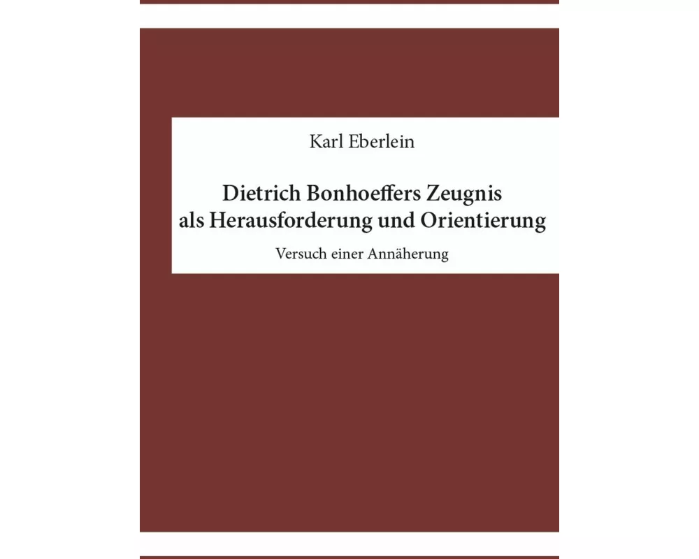 Dietrich Bonhoeffers Zeugnis als Herausforderung und Orientierung