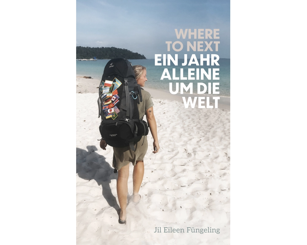 Where to Next. Ein Jahr alleine um die Welt