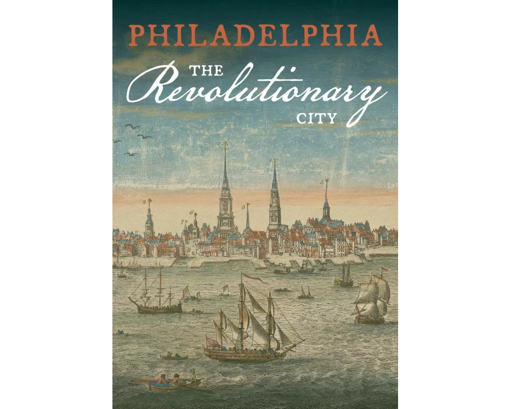 Philadelphia, the Revolutionary City