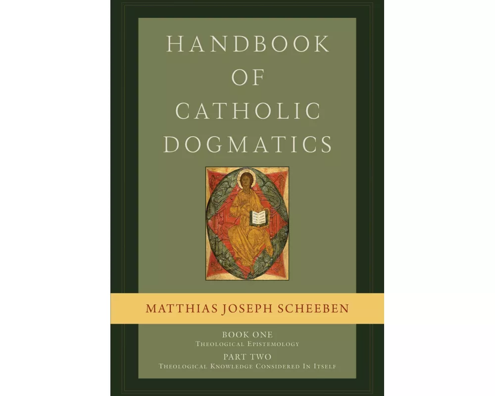 Handbook of Catholic Dogmatics, Book 1, Part 2