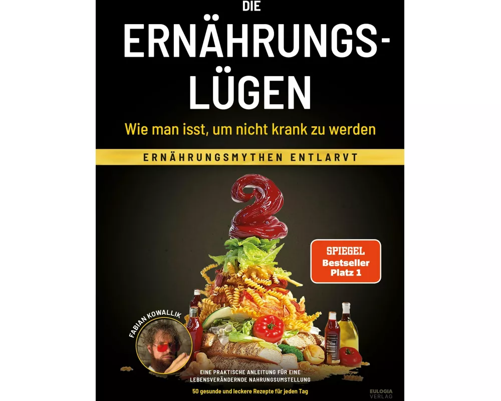 Die Ernährungslügen - Wie man isst, um nicht krank zu werden