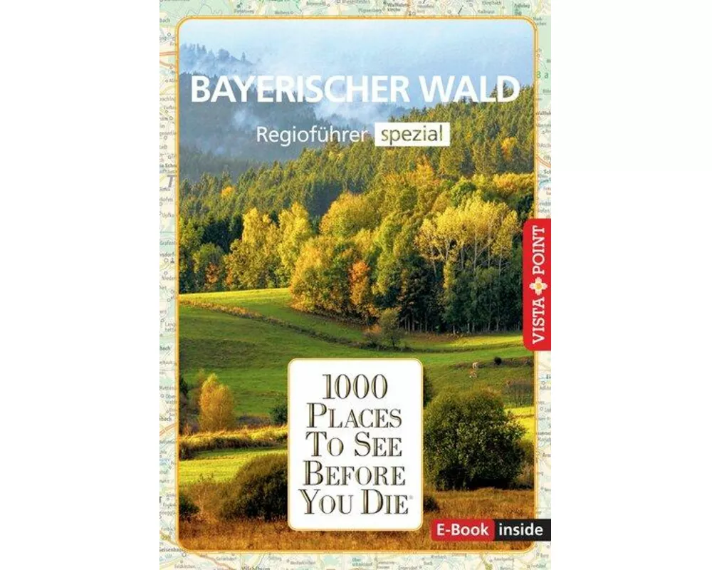 Reiseführer Bayerischer Wald. Regioführer inklusive Ebook. Ausflugsziele, Sehenswürdigkeiten, Restaurants & Hotels uvm