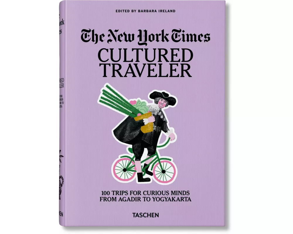 The New York Times. Cultured Traveler. 100 Trips for Curious Minds from Agadir to Yogyakarta