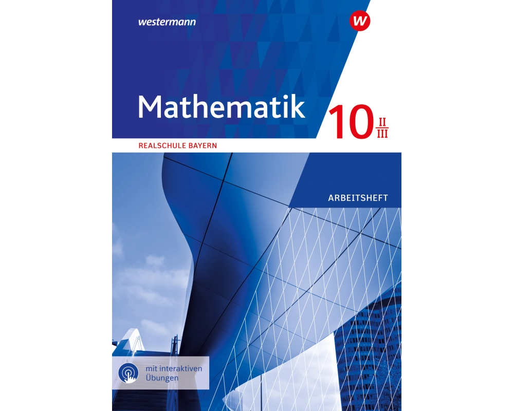 Mathematik 10 II/III. Arbeitsheft mit interkativen Lösungen. Für Realschulen in Bayern