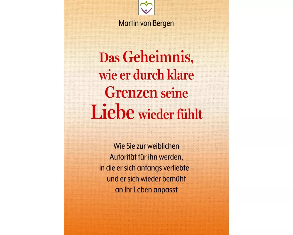 Das Geheimnis, wie er durch klare Grenzen seine Liebe wieder fühlt