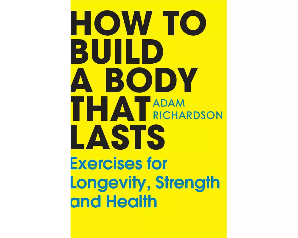 How To Build a Body That Lasts