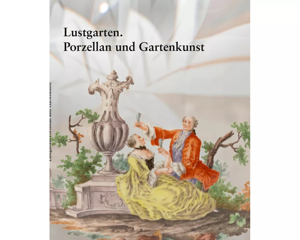 Lustgarten. Porzellan und Gartenkunst
