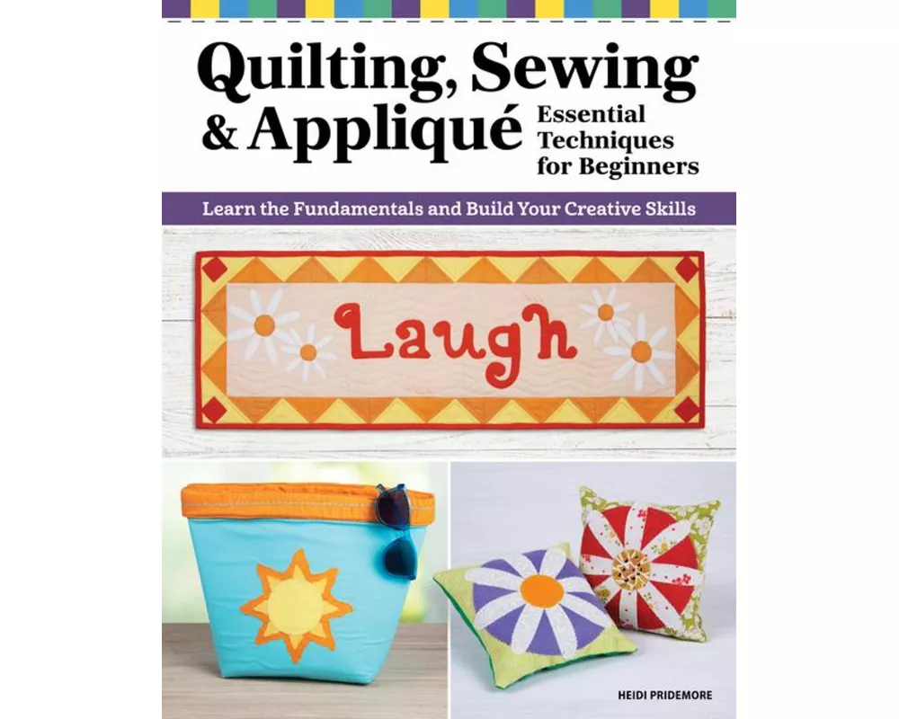 Quilting, Sewing & Appliqué: Essential Techniques for Beginners