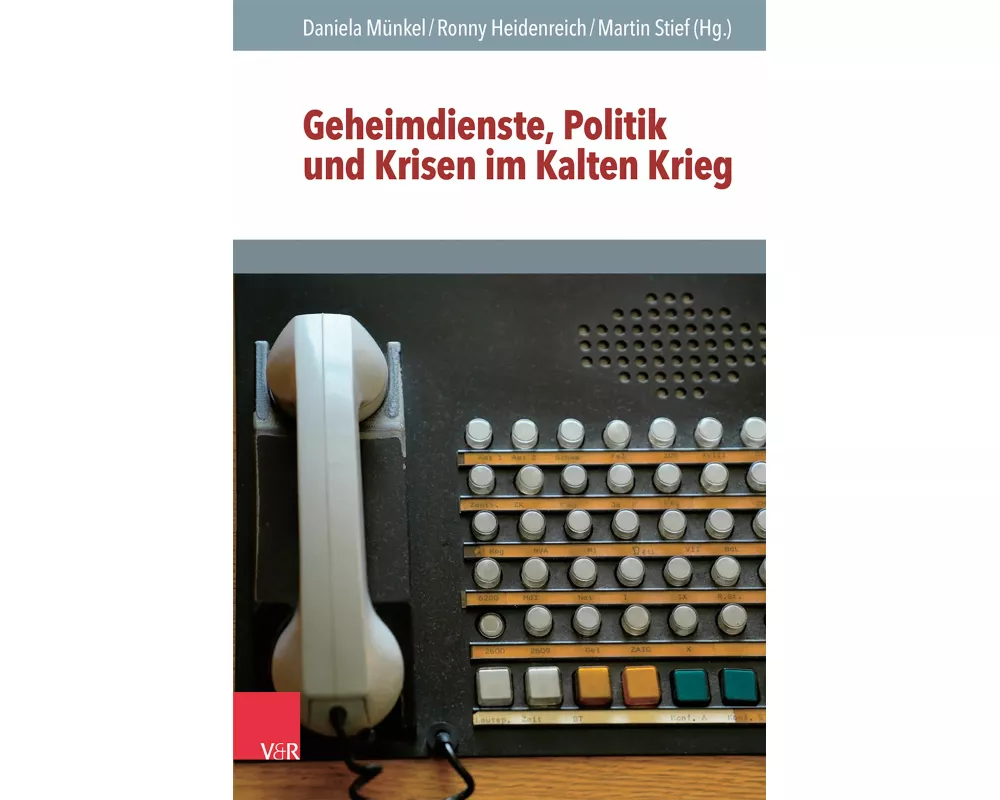 Geheimdienste, Politik und Krisen im Kalten Krieg