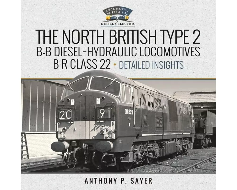North British Type 2 B-B Diesel-Hydraulic Locomotives, B R Class 22 - Volume 2 - Detailed Insights