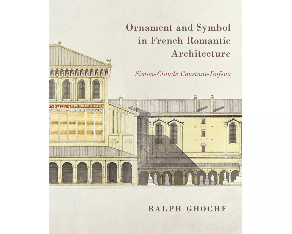 Ornament and Symbol in French Romantic Architecture