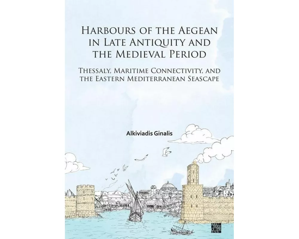 Harbours of the Aegean in Late Antiquity and the Medieval Period