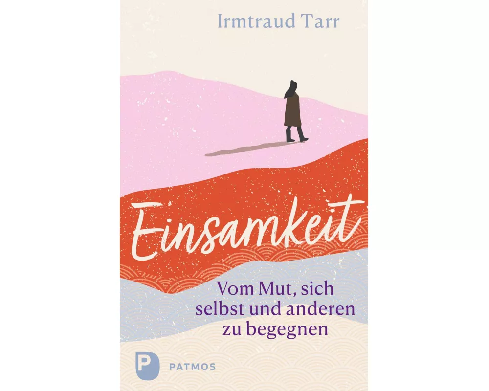Einsamkeit - vom Mut sich selbst und anderen zu begegnen