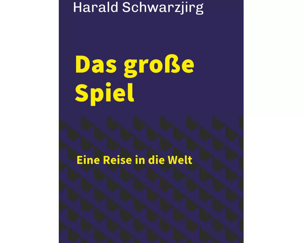 Das große Spiel - Eine Reise in die Welt