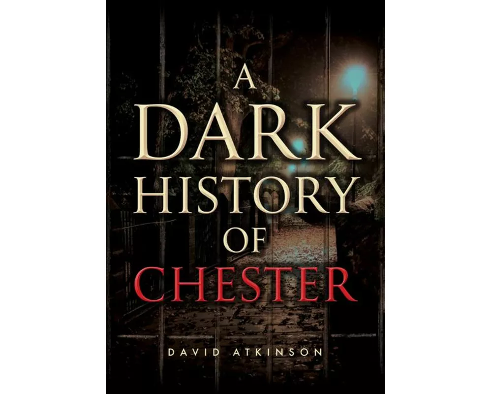 A Dark History of Chester