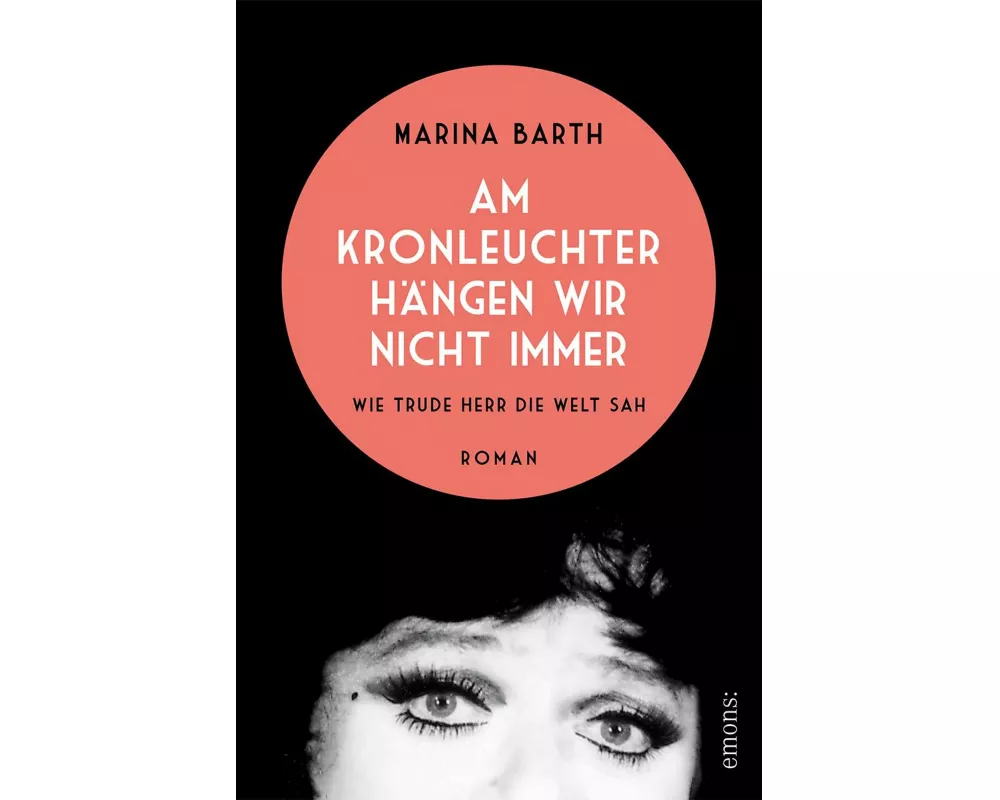 Am Kronleuchter hängen wir nicht immer. Wie Trude Herr die Welt sah