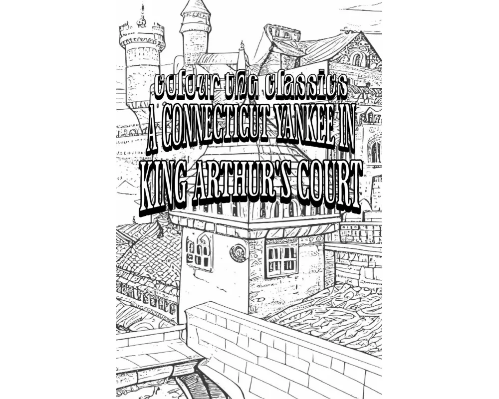 EXCLUSIVE COLORING BOOK Edition of Mark Twain's A Connecticut Yankee in King Arthur's Court