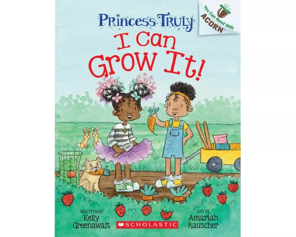 I Can Grow It!: An Acorn Book (Princess Truly #10)