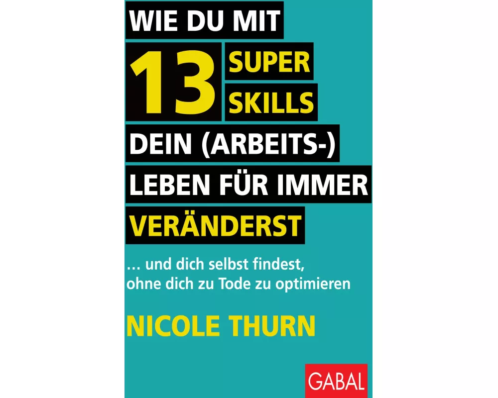 Wie du mit 13 Super Skills dein (Arbeits-)Leben für immer veränderst