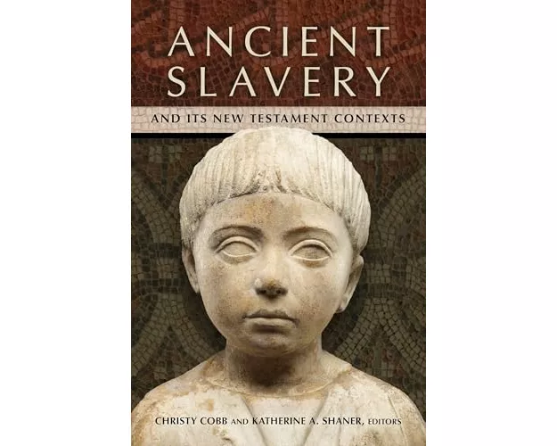 Ancient Slavery and Its New Testament Contexts