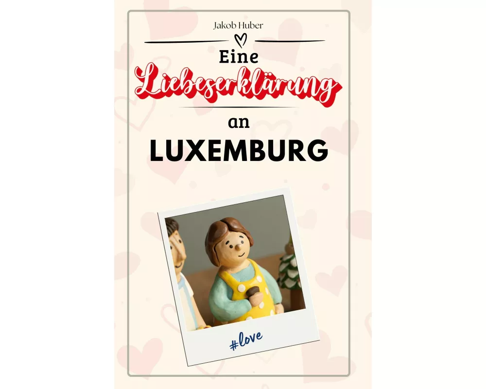 Eine Liebeserklärung an Luxemburg