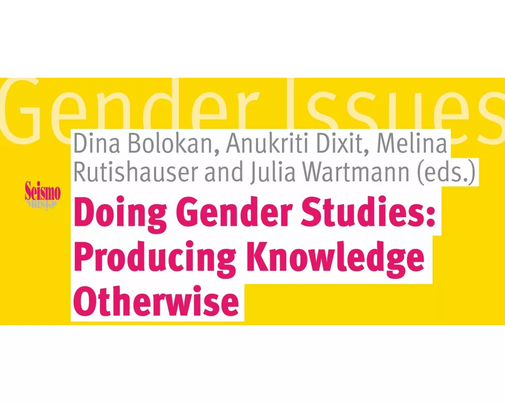 Doing Gender Studies: Producing Knowledge otherwise