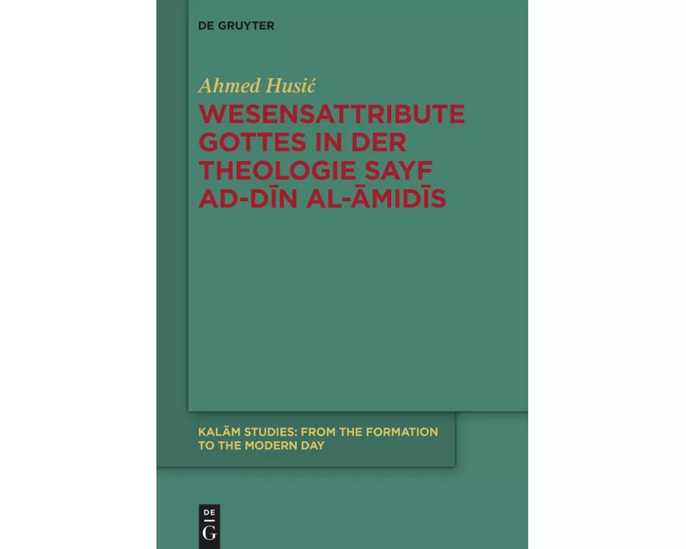 Wesensattribute Gottes in der Theologie Sayf ad-Dīn al-Āmidīs