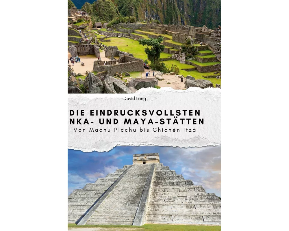 Die eindrucksvollsten Inka- und Maya-Stätten