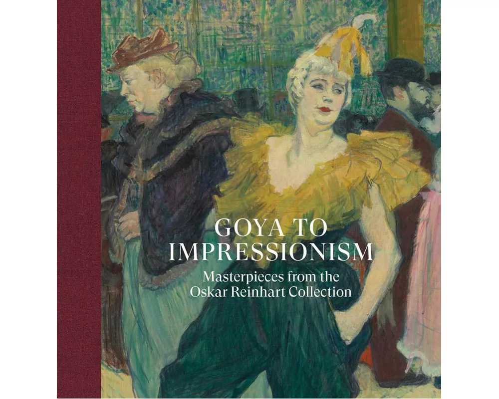 Goya to Impressionism: Masterpieces from the Oskar Reinhart Collection