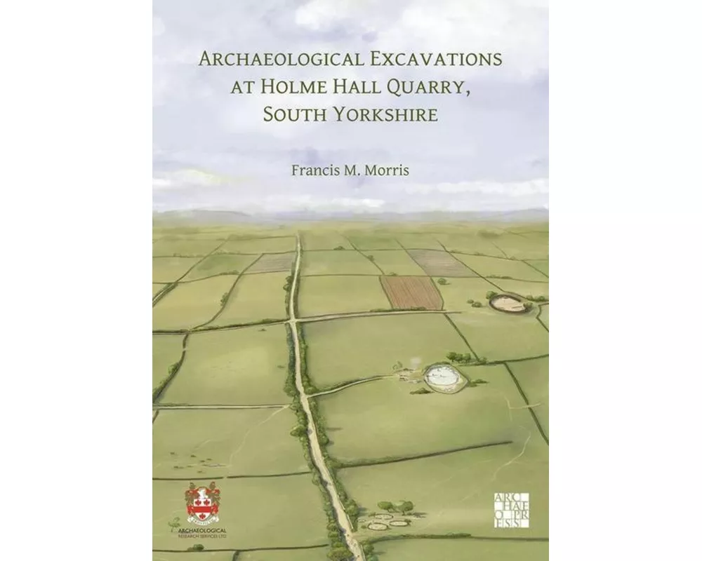 Archaeological Excavations at Holme Hall Quarry, South Yorkshire