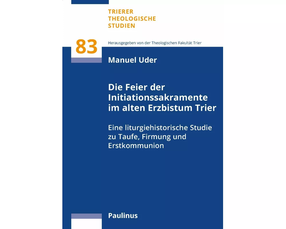 Die Feier der Initiationssakramente im alten Erzbistum Trier