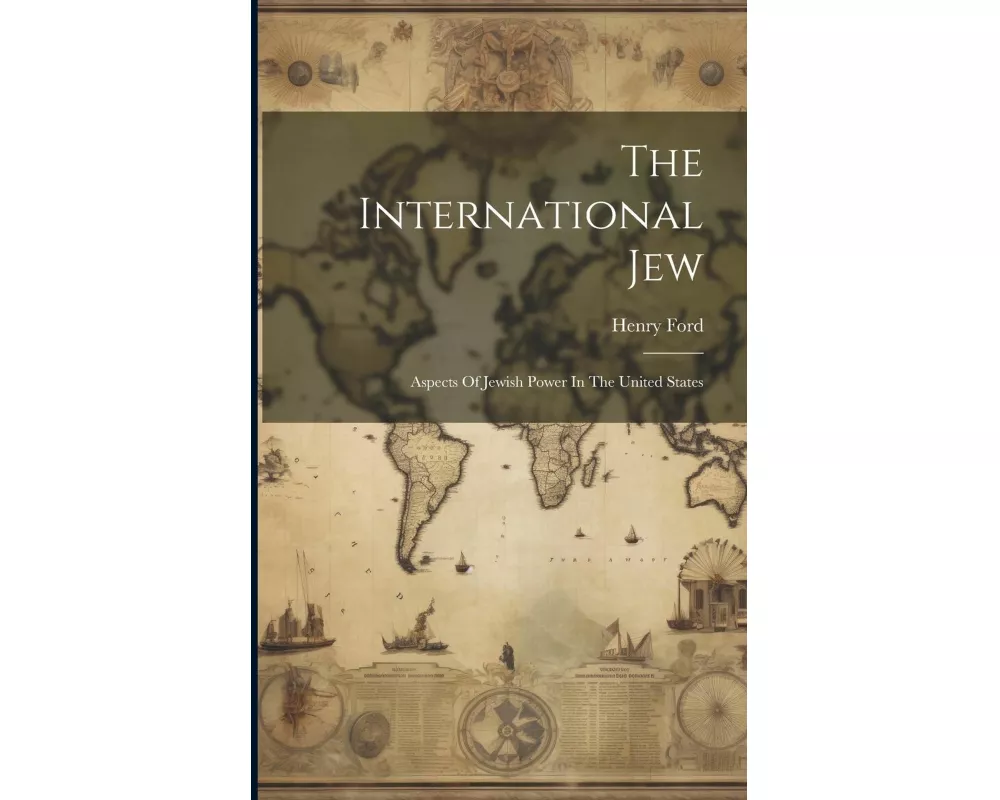 The International Jew: Aspects Of Jewish Power In The United States
