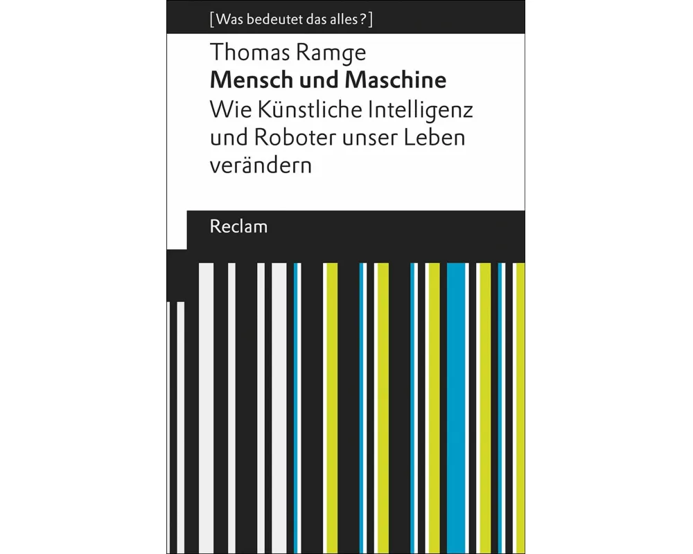 Mensch und Maschine. Wie Künstliche Intelligenz und Roboter unser Leben verändern