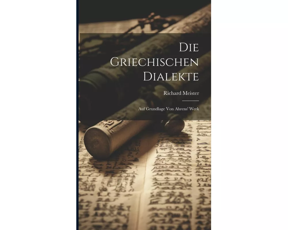 Die Griechischen Dialekte: Auf Grundlage von Ahrens' Werk