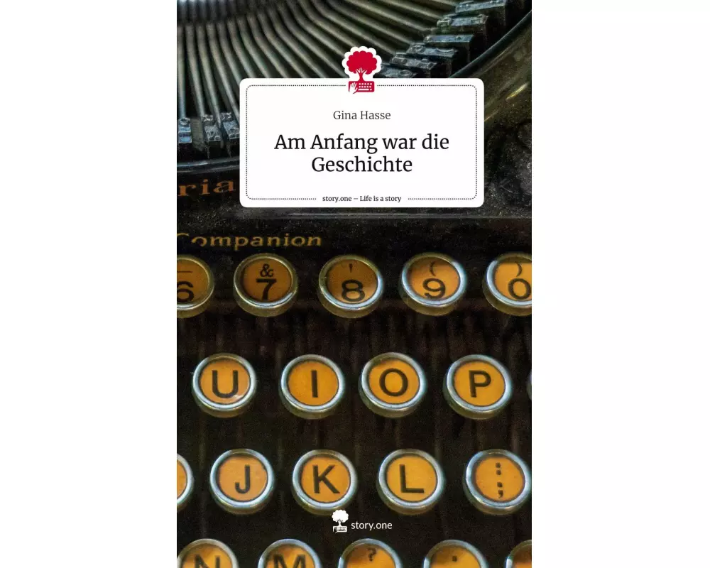 Am Anfang war die Geschichte. Life is a Story - story.one