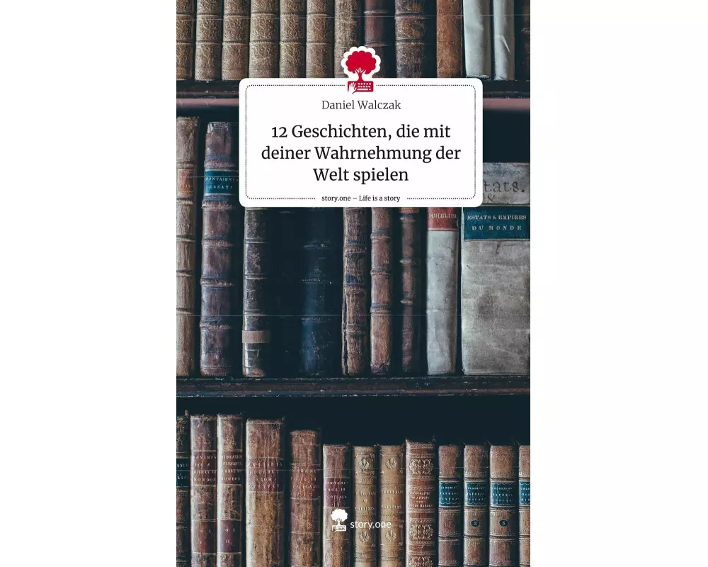 12 Geschichten, die mit deiner Wahrnehmung der Welt spielen. Life is a Story - story.one