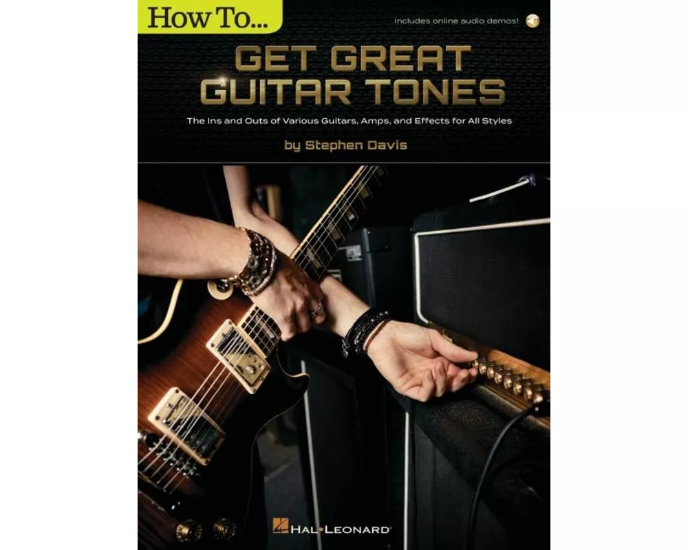 How to Get Great Guitar Tones: The Ins and Outs of Various Guitars, Amps, and Effects for All Styles (Book/Online Audio)