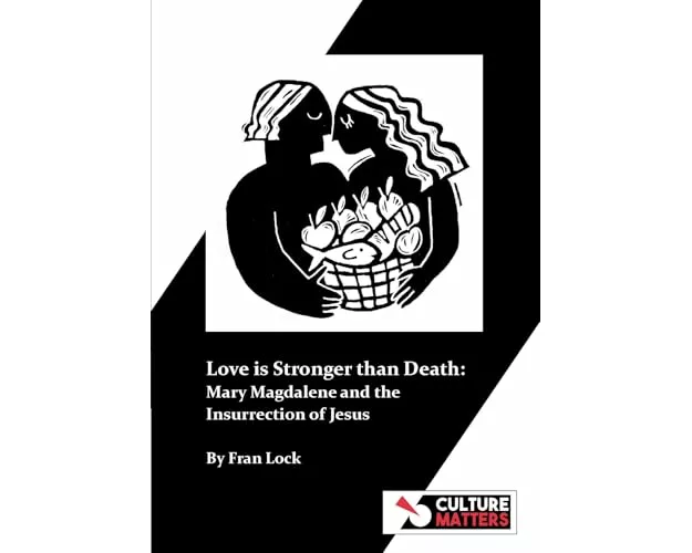Love is Stronger than Death: Mary Magdalene and the Insurrection of Jesus