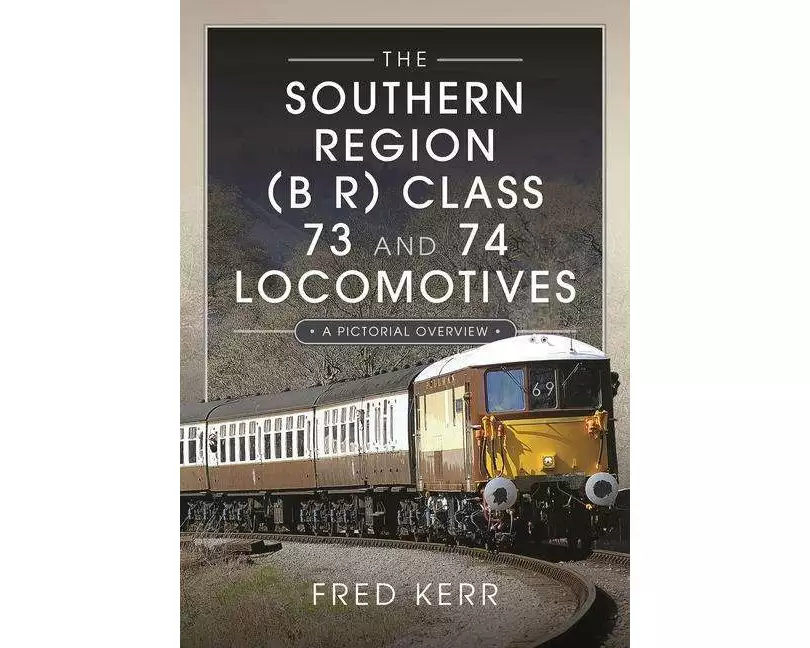 The Southern Region (B R) Class 73 and 74 Locomotives