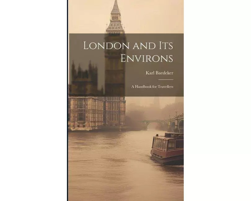 London and Its Environs: A Handbook for Travellers